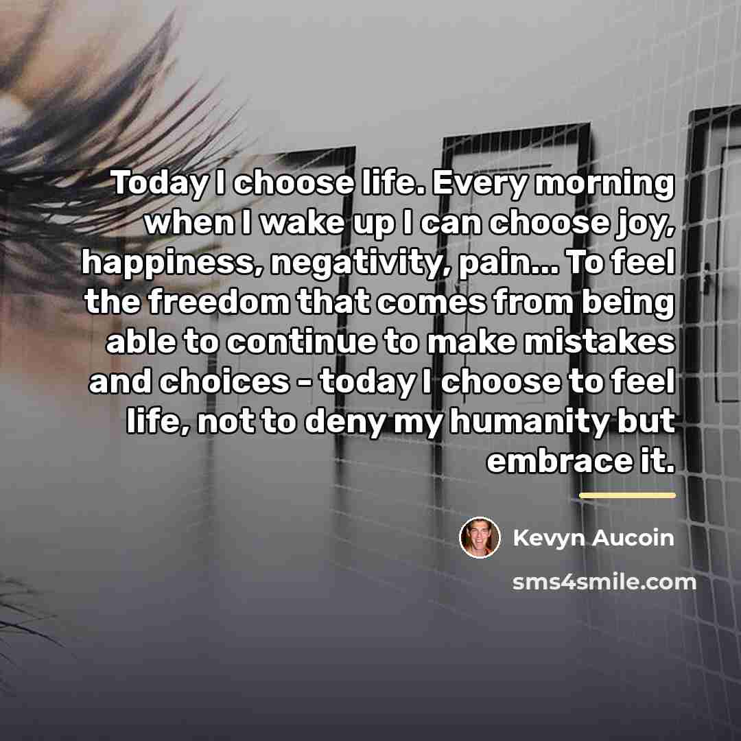 “Today I choose life. Every morning when I wake up…” quote by Kevyn Aucoin
