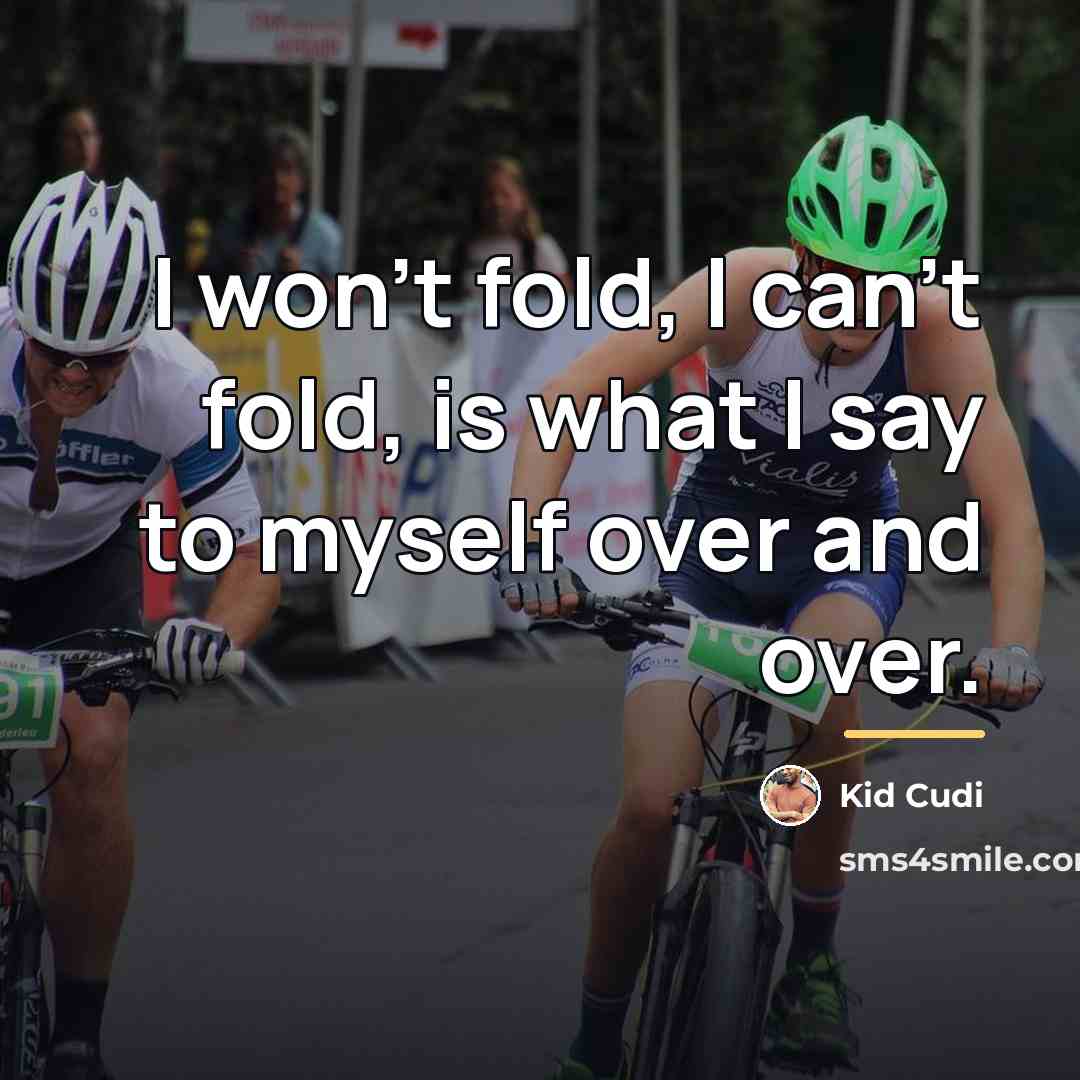 “I won't fold, I can't fold, is what I say…” quote by Kid Cudi