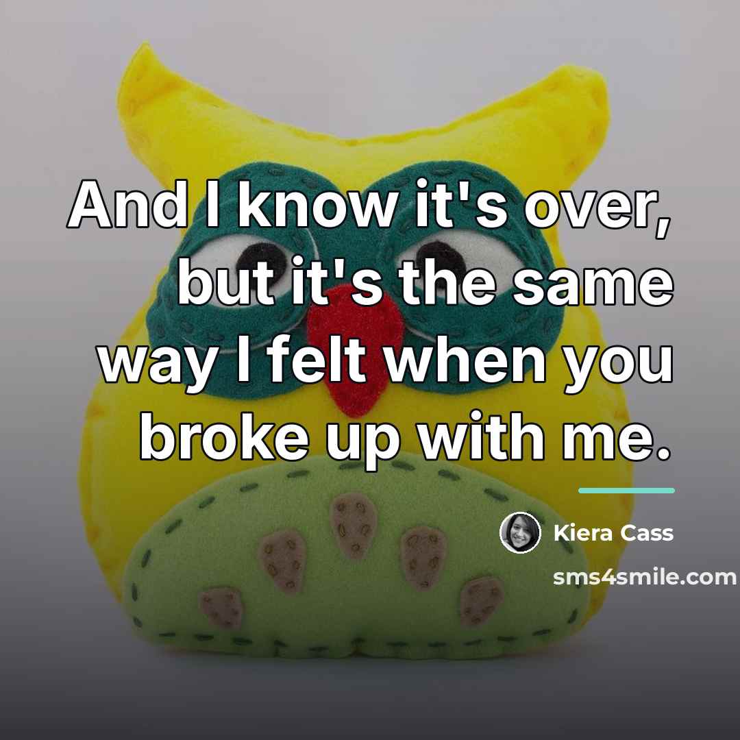 “And I know it's over, but it's the same way…” quote by Kiera Cass