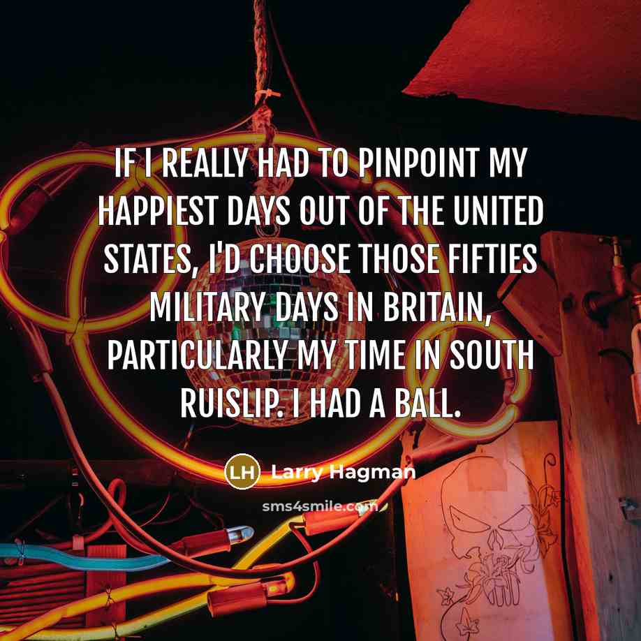 “If I really had to pinpoint my happiest days out…” quote by Larry Hagman