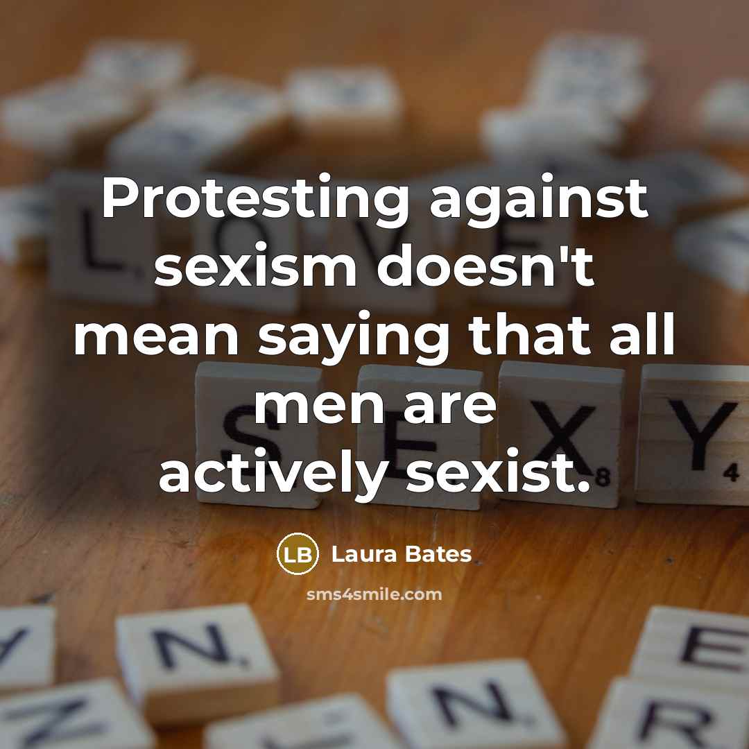 “Protesting against sexism doesn't mean saying that all men are…” quote by Laura Bates