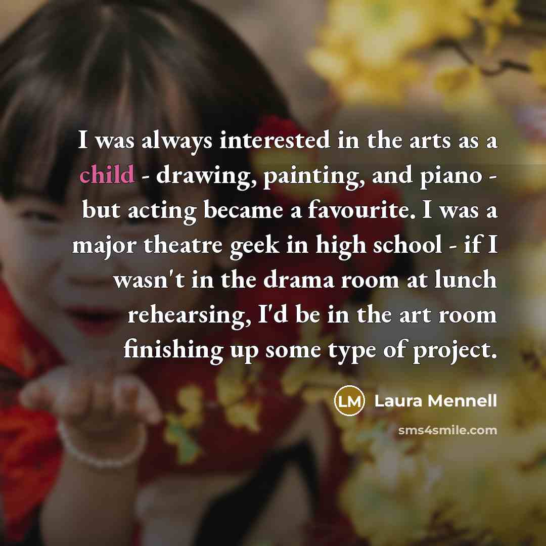 “I was always interested in the arts as a child…” quote by Laura Mennell
