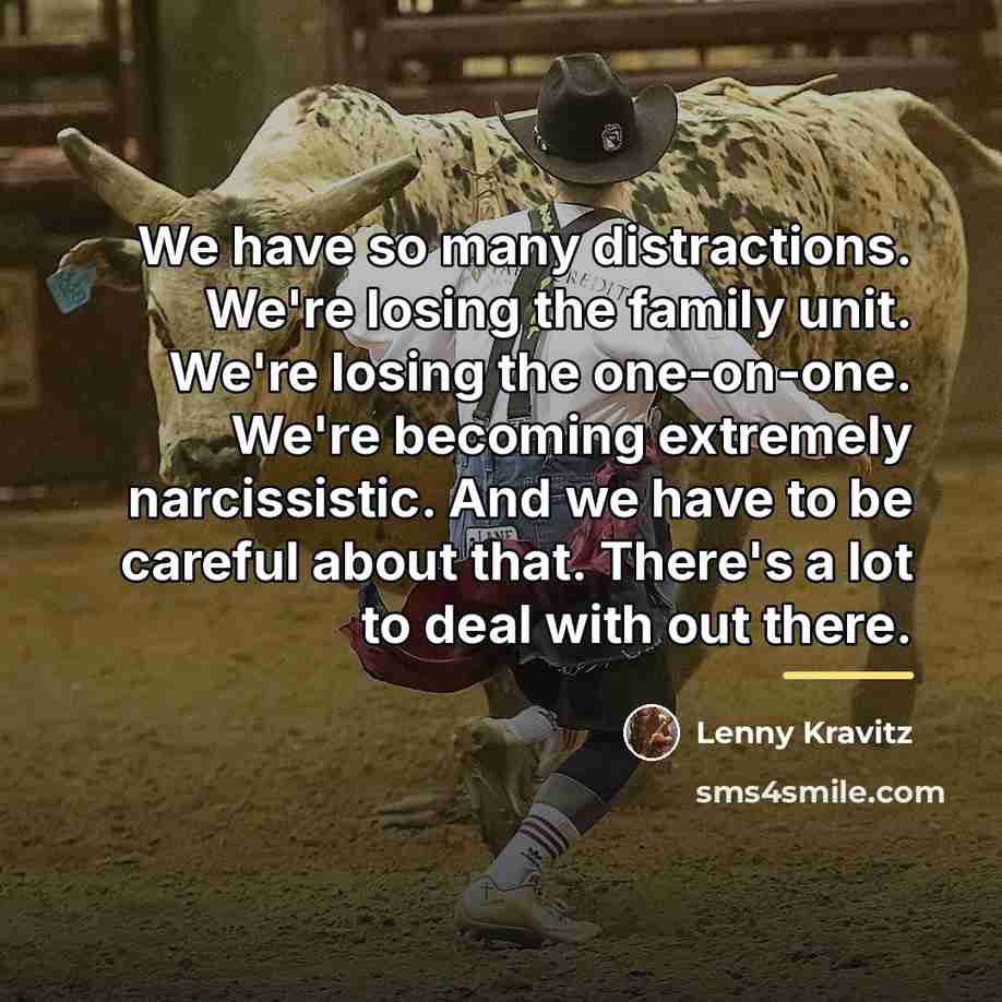 “We have so many distractions. We're losing the family unit.…” quote by Lenny Kravitz