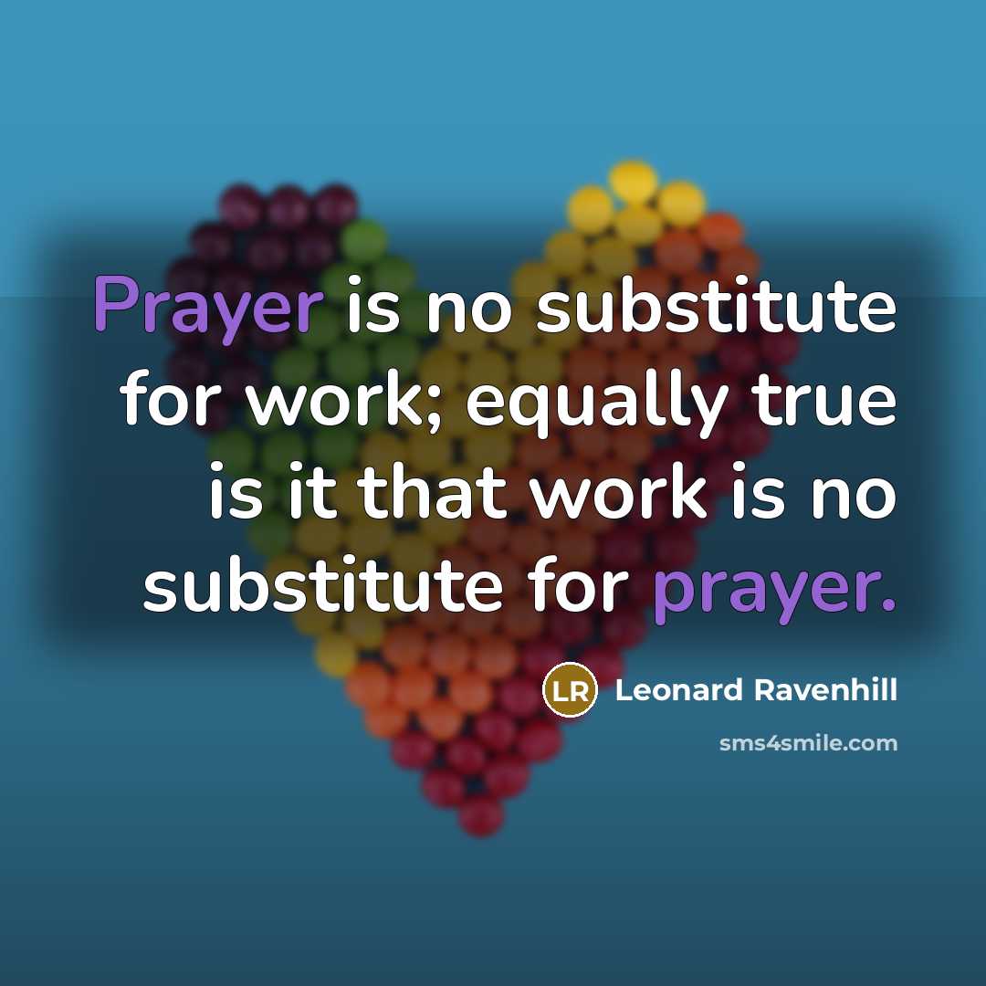 “Prayer is no substitute for work; equally true is it…” quote by Leonard Ravenhill