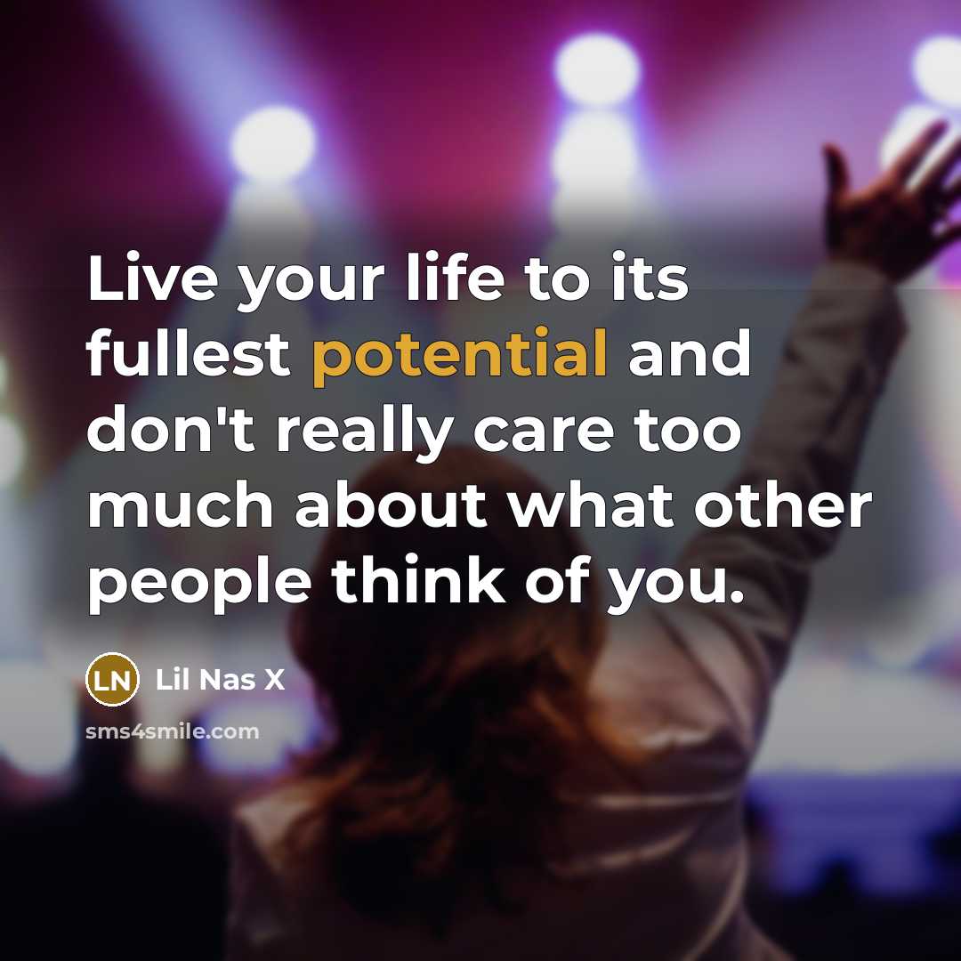 “Live your life to its fullest potential and don't really…” quote by Lil Nas X