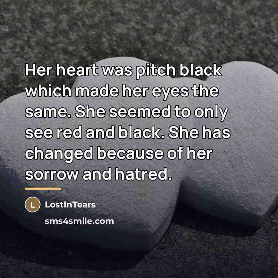 “Her heart was pitch black which made her eyes the…” quote by LostInTears