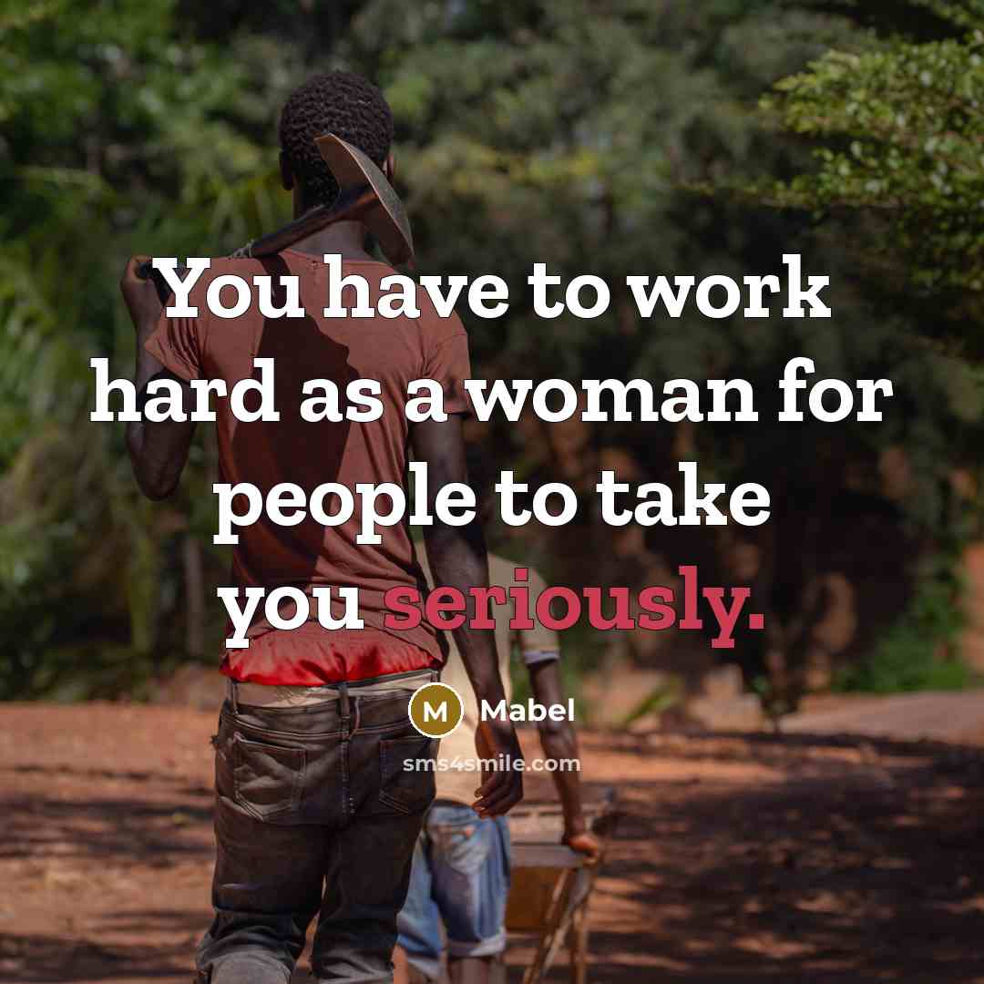 “You have to work hard as a woman for people to take you seriously.” quote by Mabel