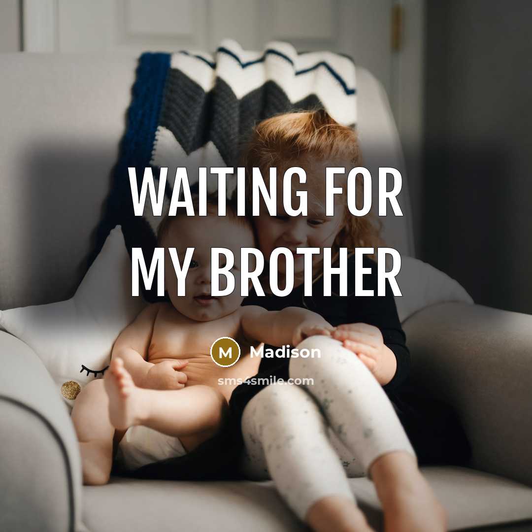 “Waiting for my brother…” quote by Madison
