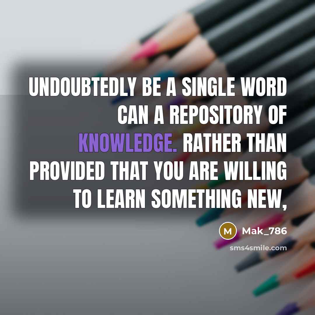 “Undoubtedly be a single word can a repository of knowledge.…” quote by Mak_786
