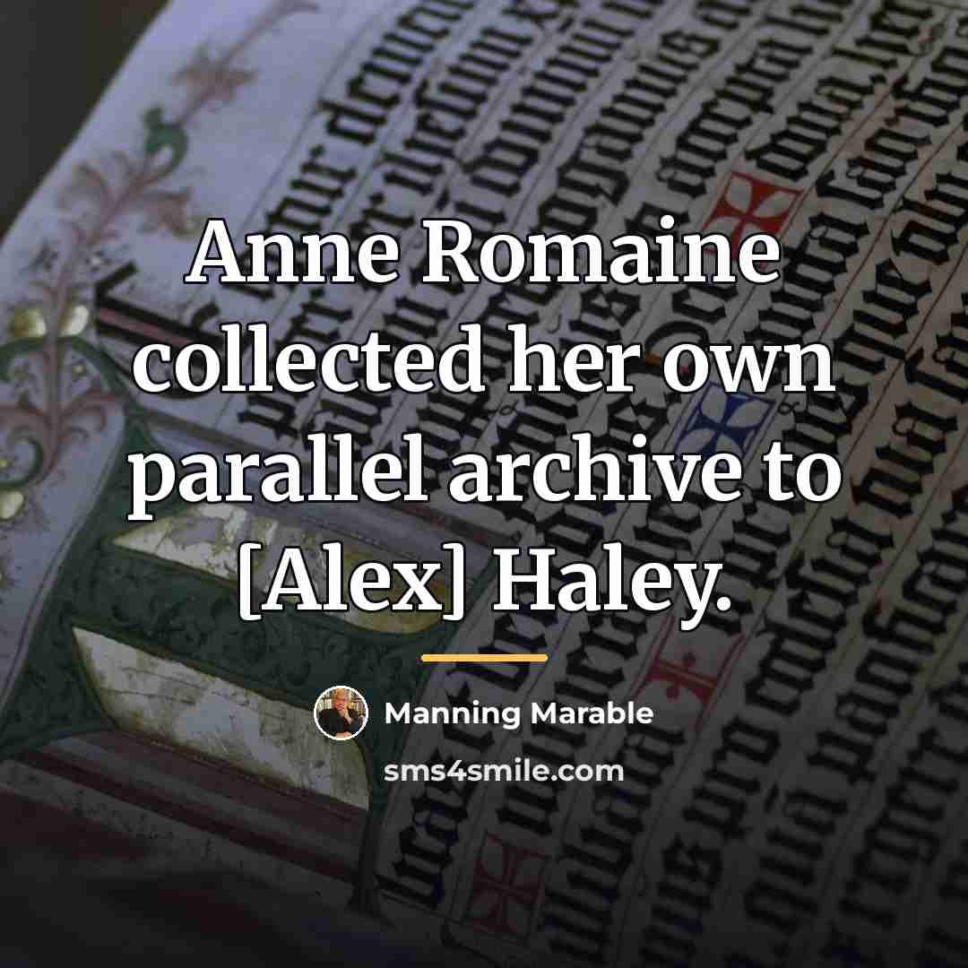“Anne Romaine collected her own parallel archive to [Alex] Haley.…” quote by Manning Marable
