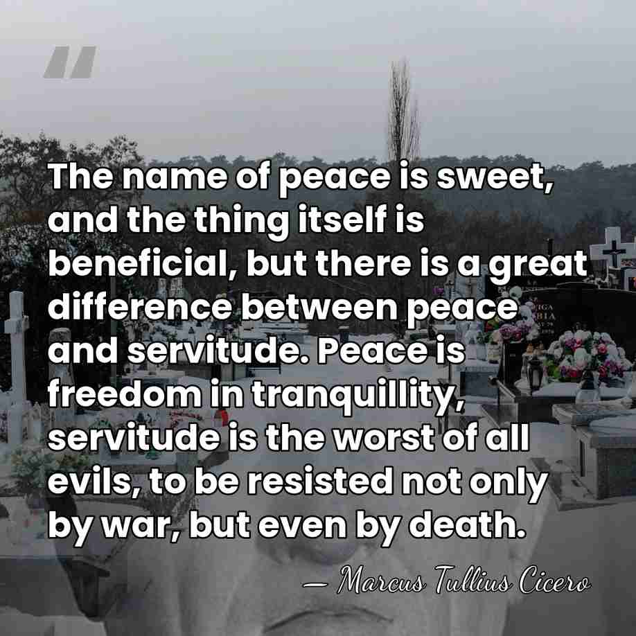 The name of peace is sweet, and the thing itself is beneficial,&hellip; - Marcus Tullius Cicero