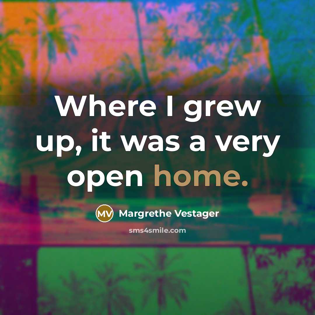 “Where I grew up, it was a very open home.…” quote by Margrethe Vestager