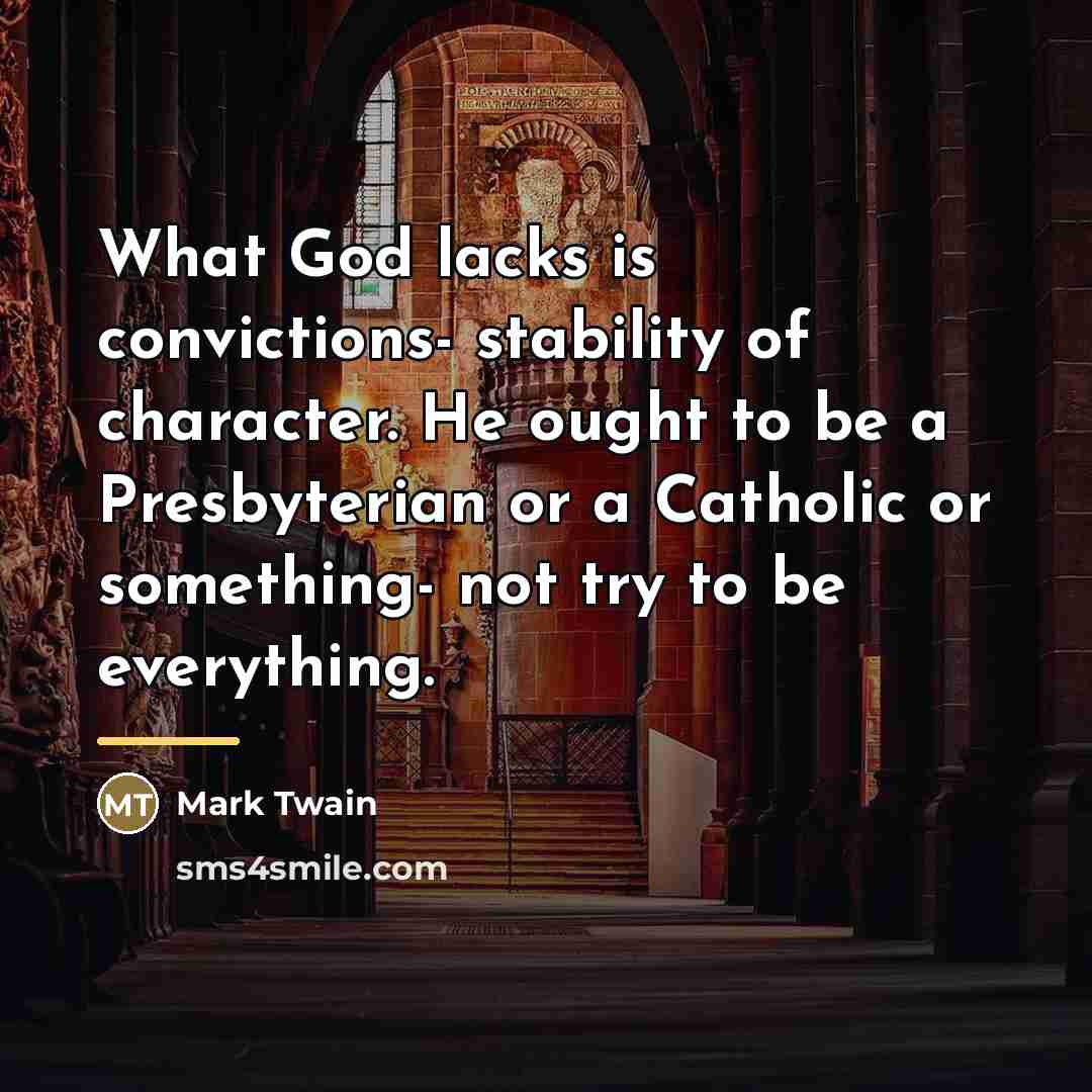 “What God lacks is convictions- stability of character. He ought…” quote by Mark Twain