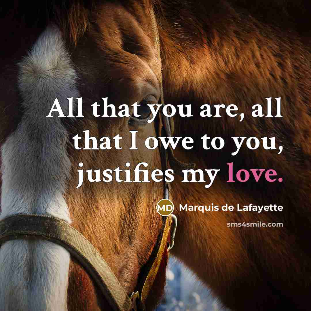 “All that you are, all that I owe to you, justifies my love.” quote by Marquis de Lafayette