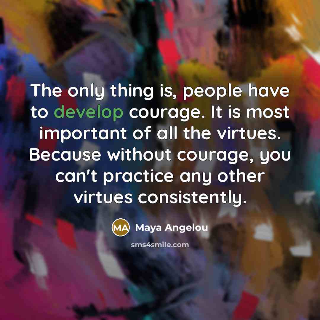 “The only thing is, people have to develop courage. It…” quote by Maya Angelou
