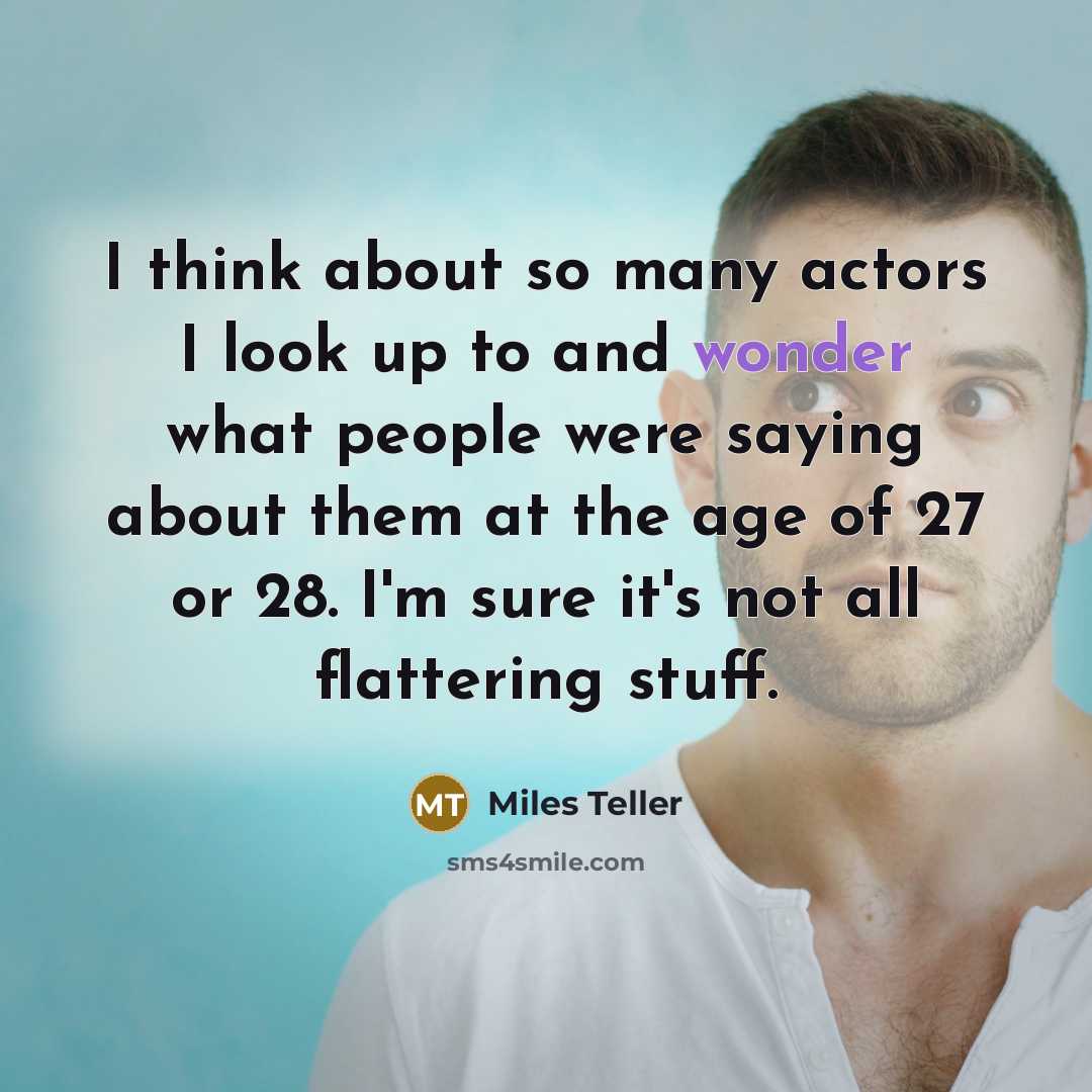 “I think about so many actors I look up to…” quote by Miles Teller