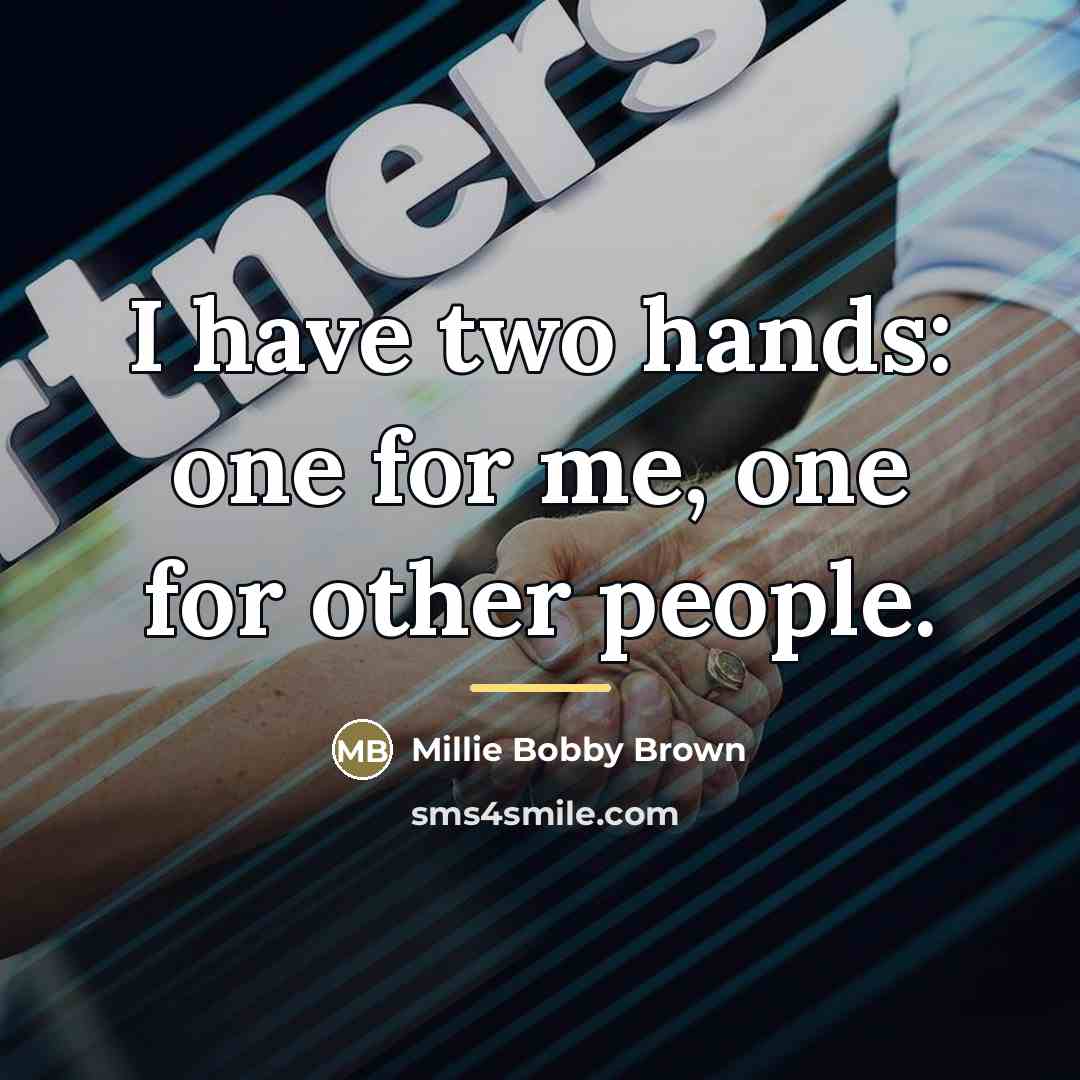 “I have two hands: one for me, one for other…” quote by Millie Bobby Brown