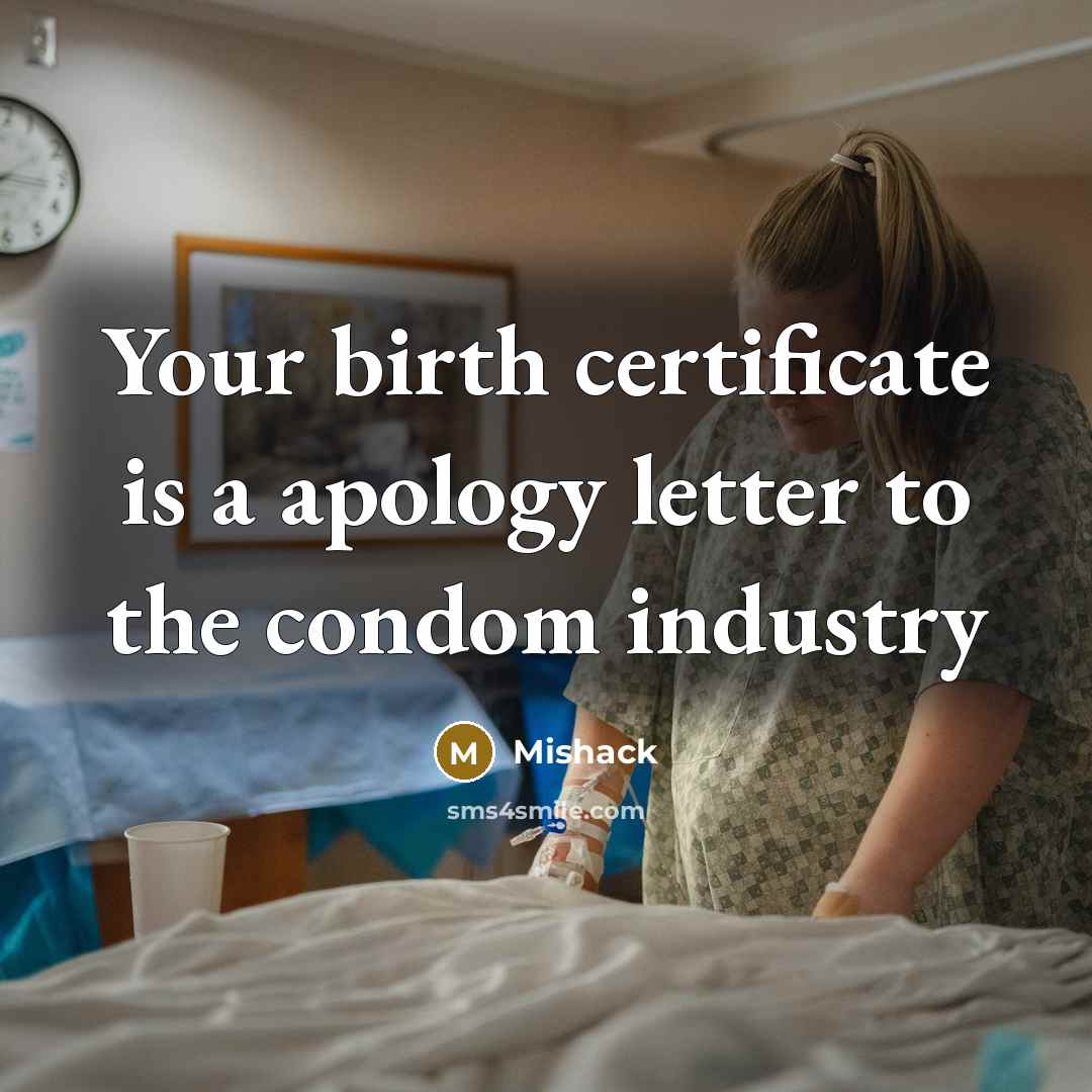 “Your birth certificate is a apology letter to the condom industry” quote by Mishack
