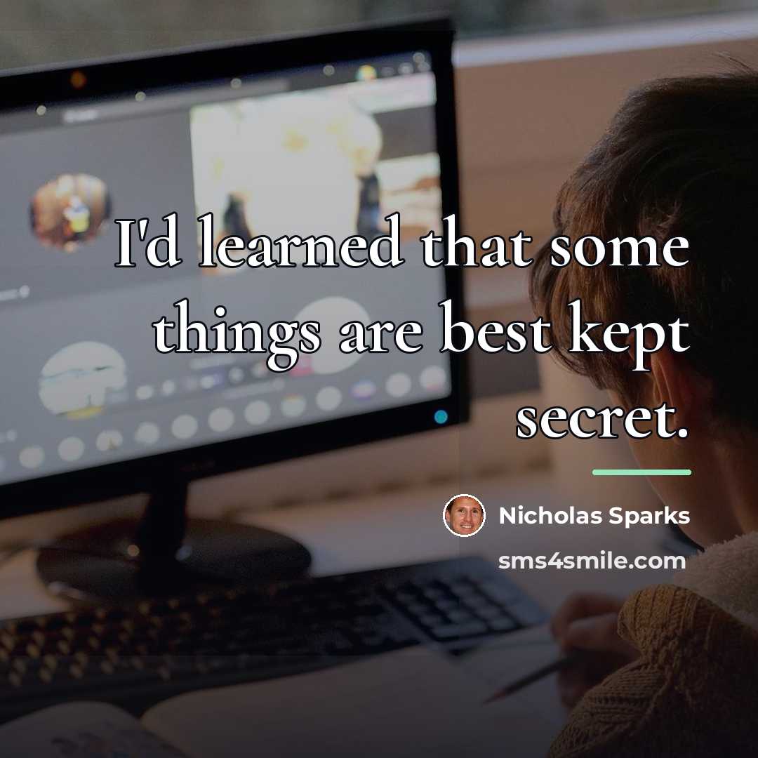 “I'd learned that some things are best kept secret.…” quote by Nicholas Sparks