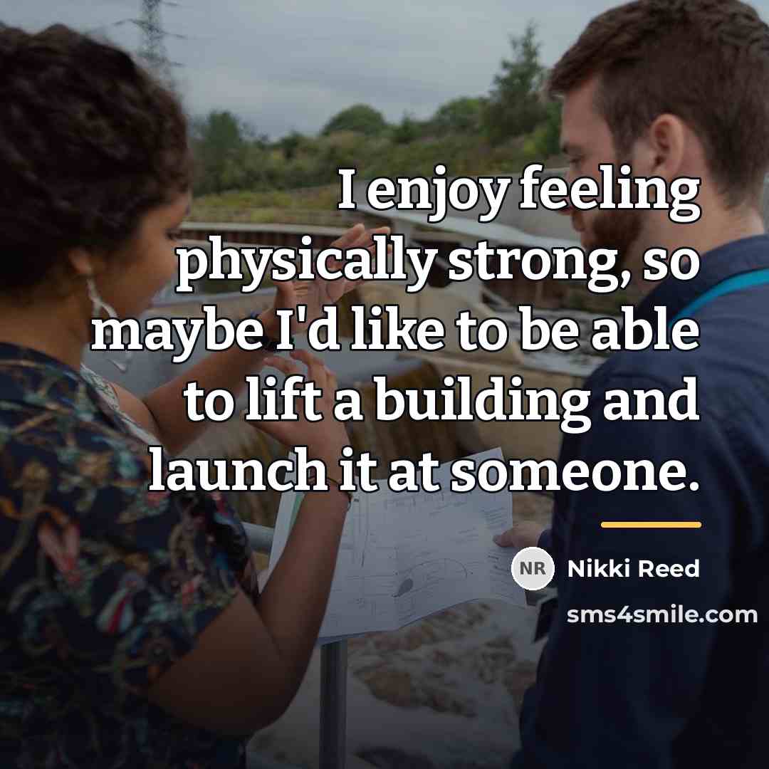 “I enjoy feeling physically strong, so maybe I'd like to…” quote by Nikki Reed