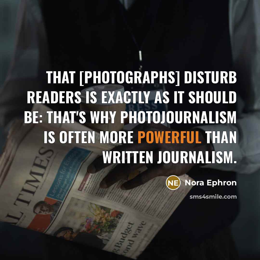 “That [photographs] disturb readers is exactly as it should be:…” quote by Nora Ephron