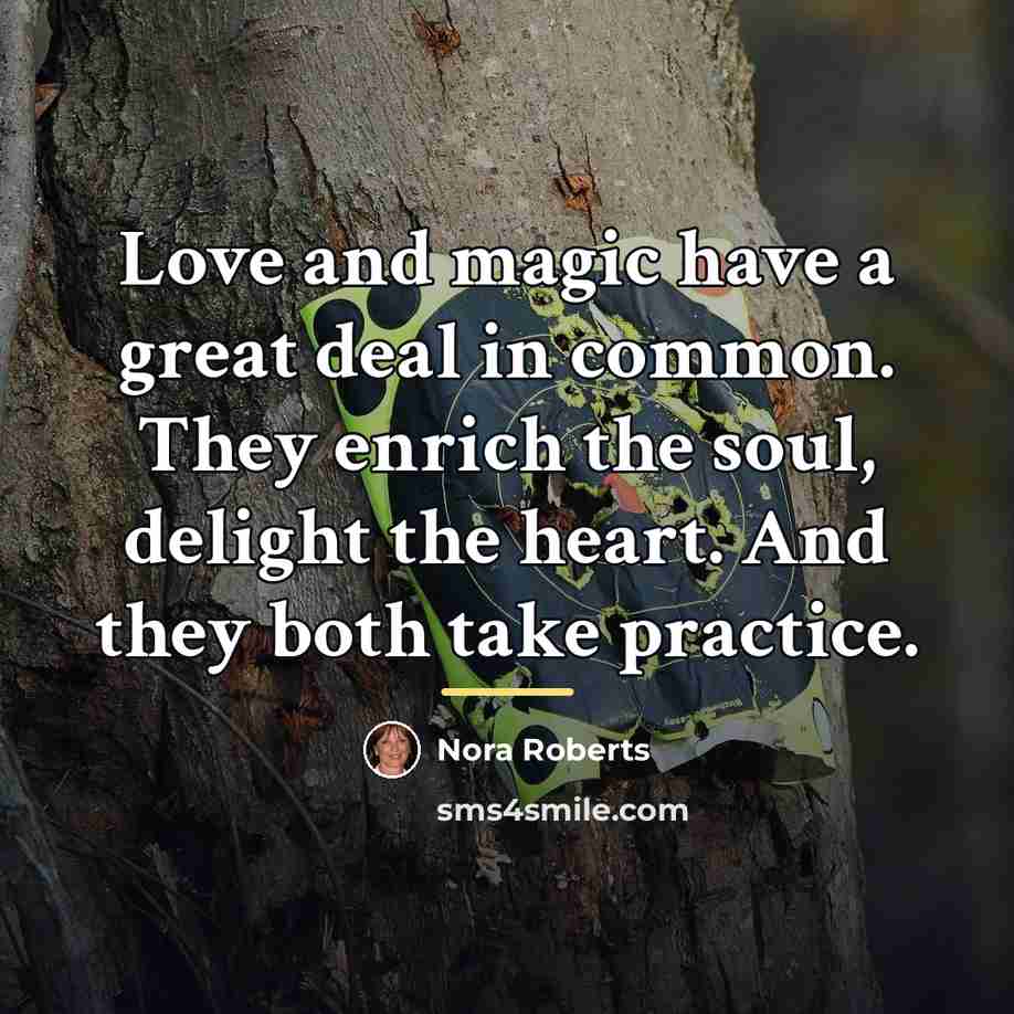 “Love and magic have a great deal in common. They…” quote by Nora Roberts
