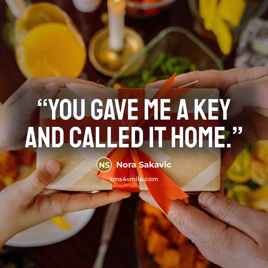 “You gave me a key and called it home.” quote by Nora Sakavic