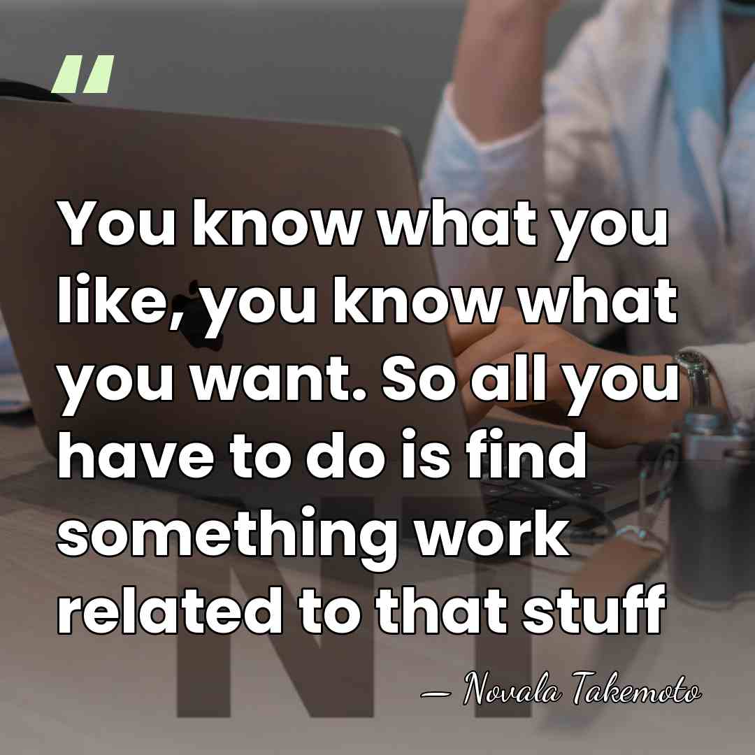 You know what you like, you know what you want. So all&hellip; - Novala Takemoto