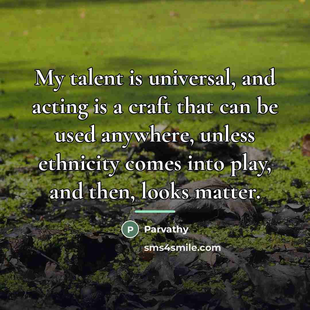 “My talent is universal, and acting is a craft that…” quote by Parvathy