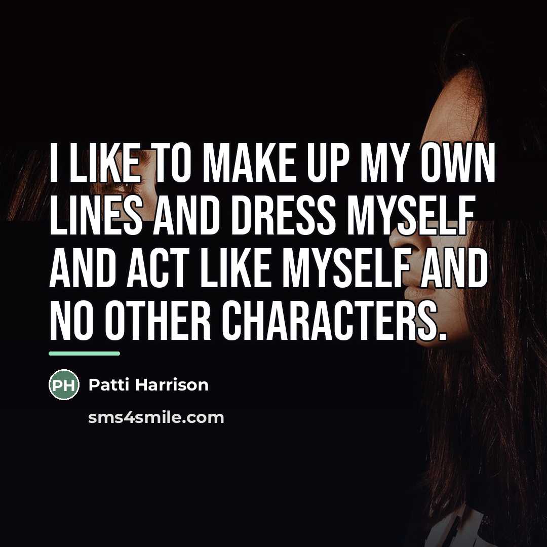 “I like to make up my own lines and dress…” quote by Patti Harrison