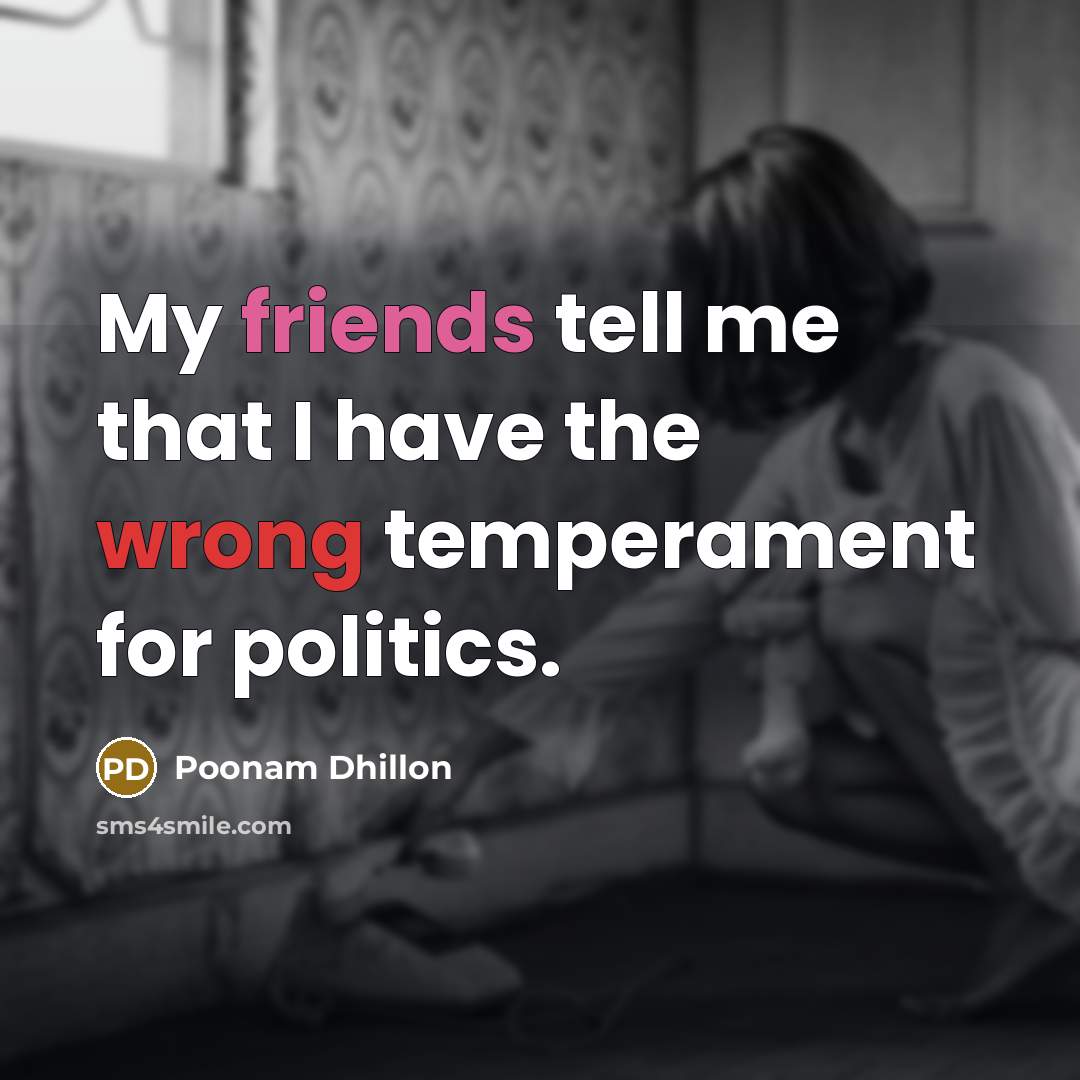 “My friends tell me that I have the wrong temperament…” quote by Poonam Dhillon