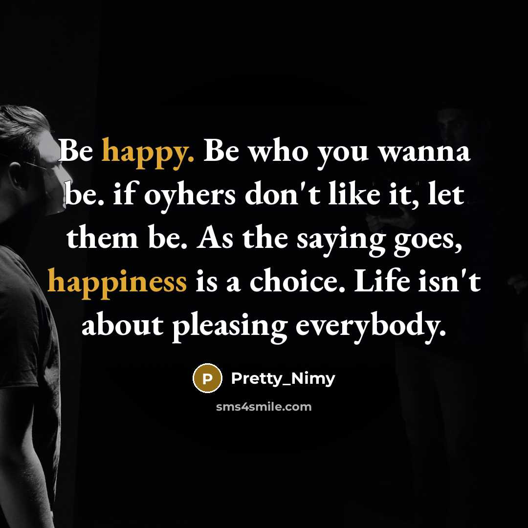 “Be happy. Be who you wanna be. if oyhers don't…” quote by Pretty_Nimy