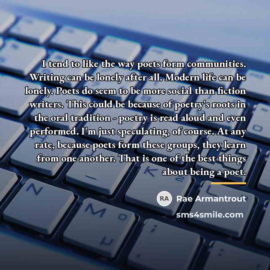 “I tend to like the way poets form communities. Writing…” quote by Rae Armantrout