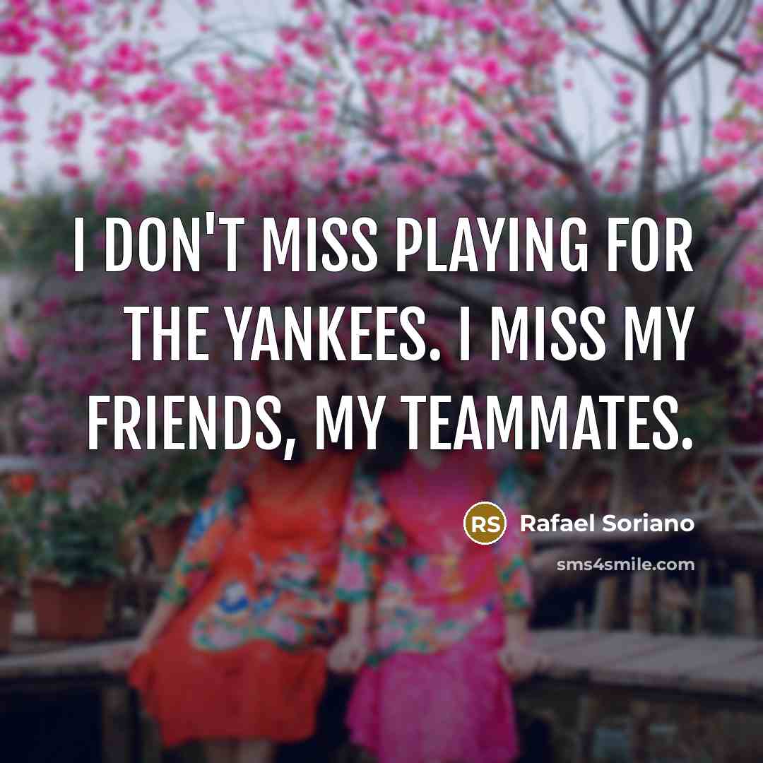 “I don't miss playing for the Yankees. I miss my…” quote by Rafael Soriano