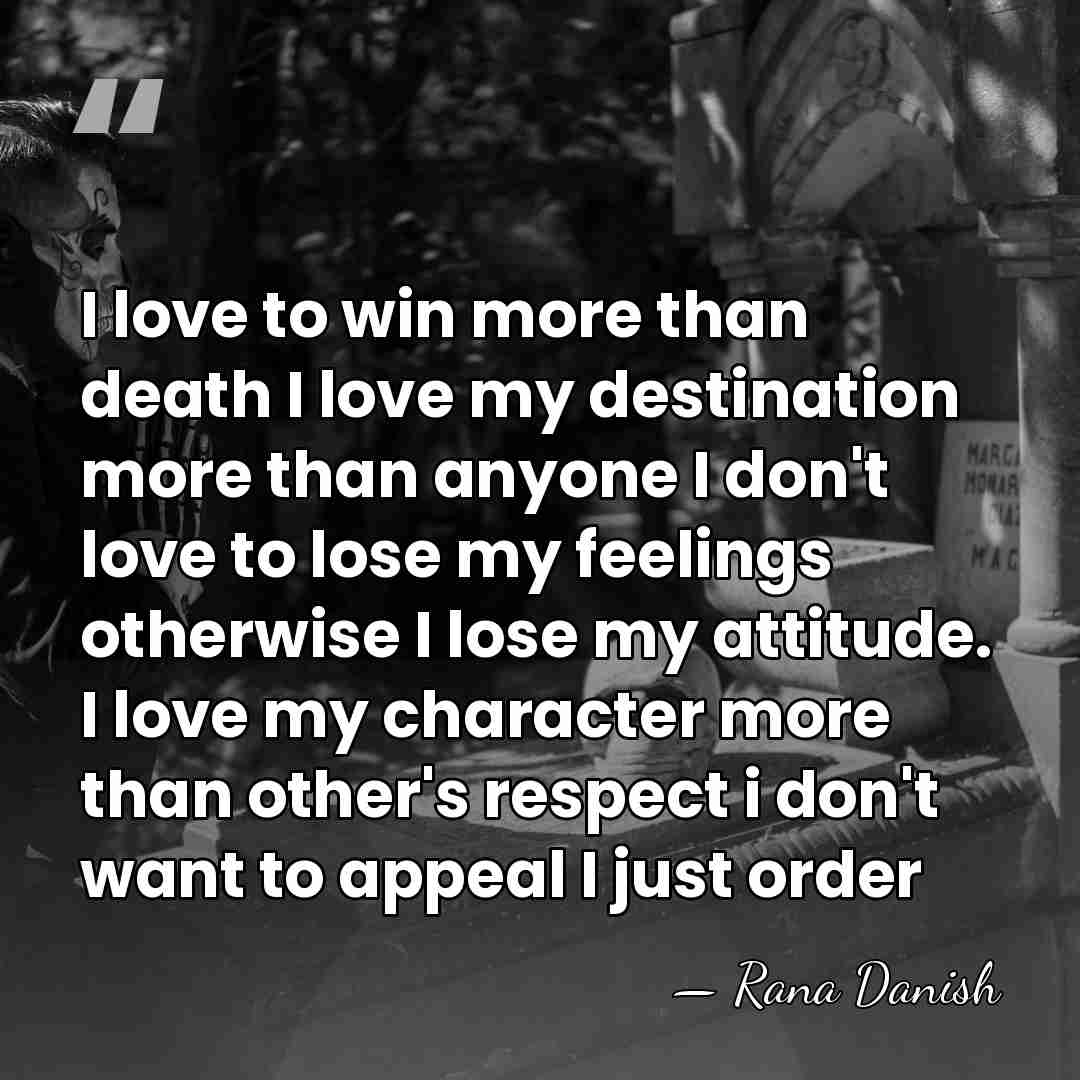 I love to win more than death I love my destination more&hellip; - Rana Danish