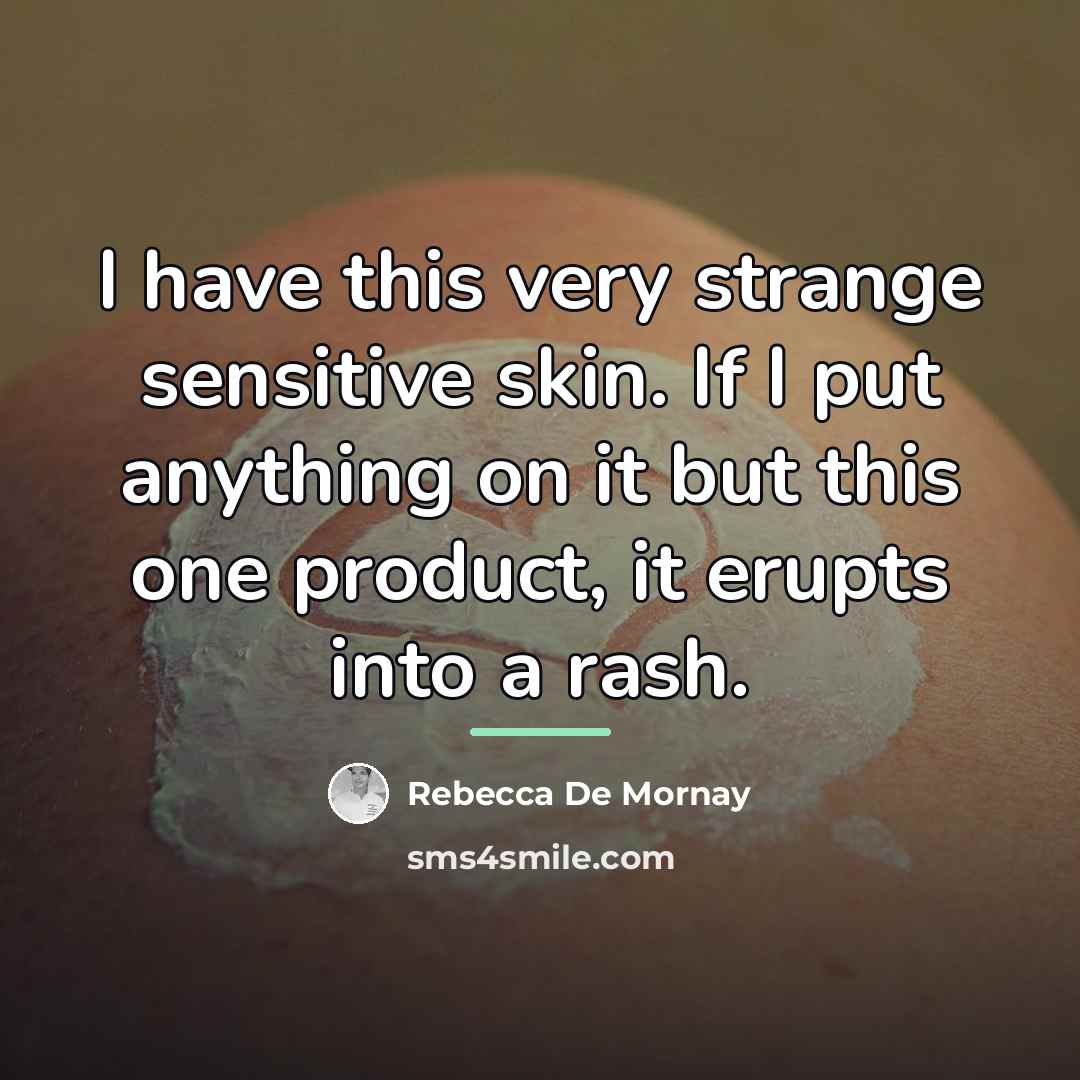 “I have this very strange sensitive skin. If I put…” quote by Rebecca De Mornay