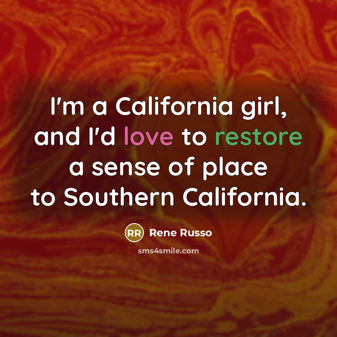“I'm a California girl, and I'd love to restore a…” quote by Rene Russo