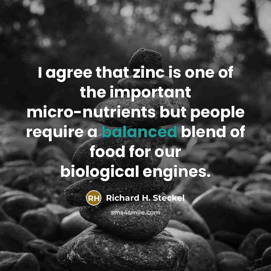 “I agree that zinc is one of the important micro-nutrients…” quote by Richard H. Steckel