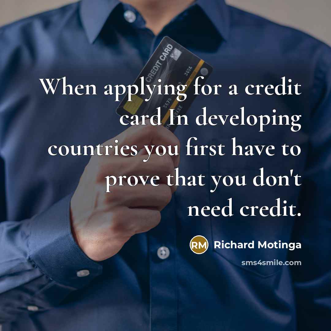“When applying for a credit card In developing countries you…” quote by Richard Motinga