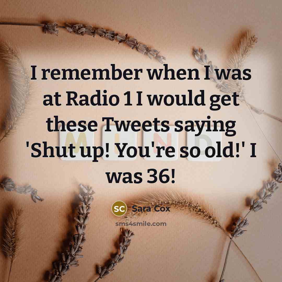 “I remember when I was at Radio 1 I would…” quote by Sara Cox