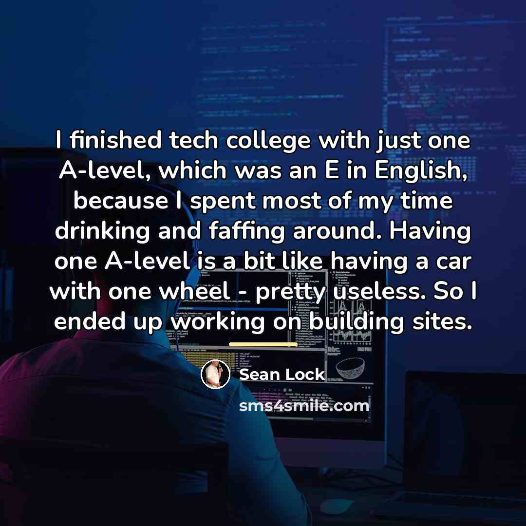 “I finished tech college with just one A-level, which was…” quote by Sean Lock