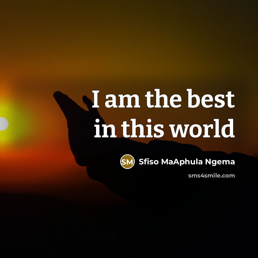 “I am the best in this world…” quote by Sfiso MaAphula Ngema