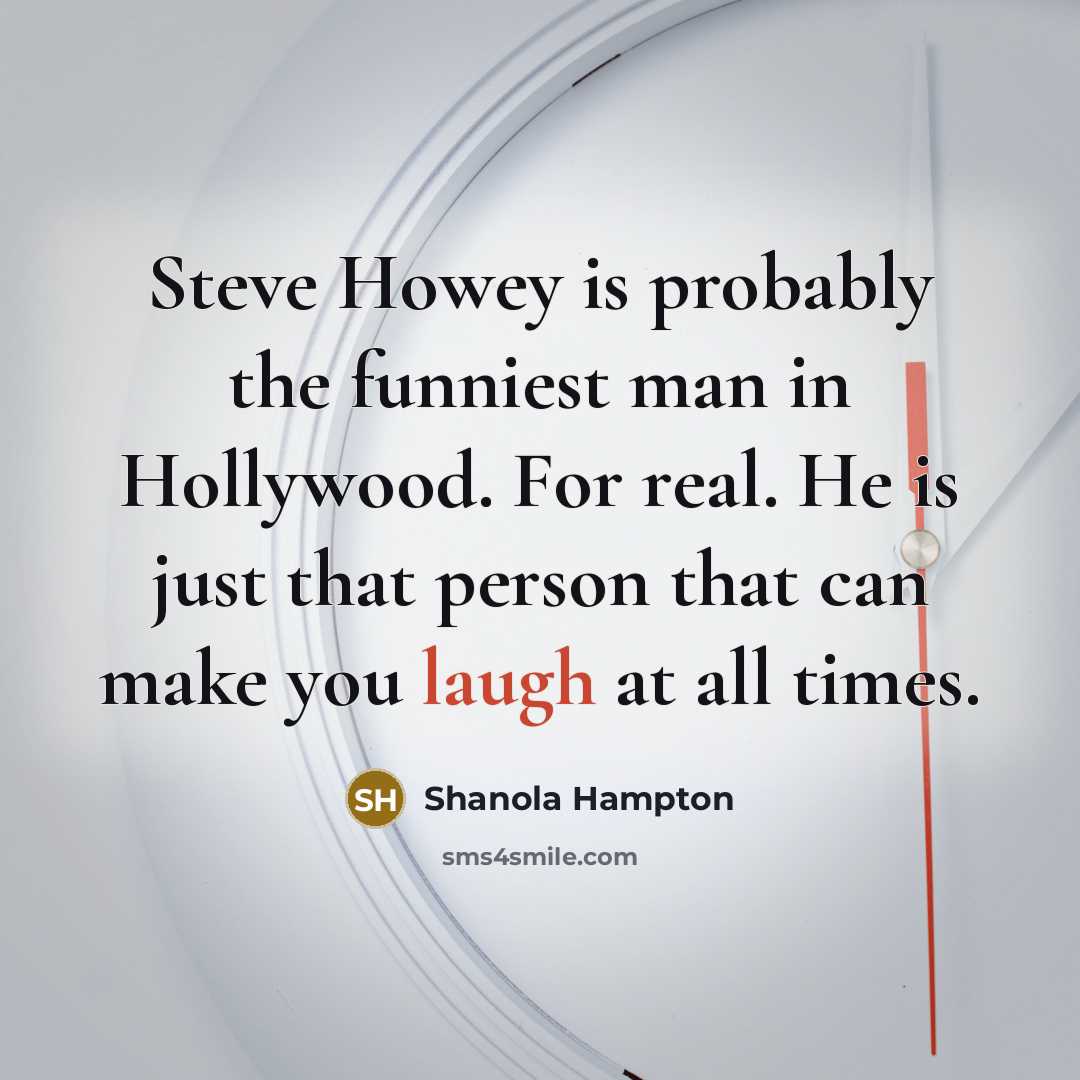 “Steve Howey is probably the funniest man in Hollywood. For…” quote by Shanola Hampton