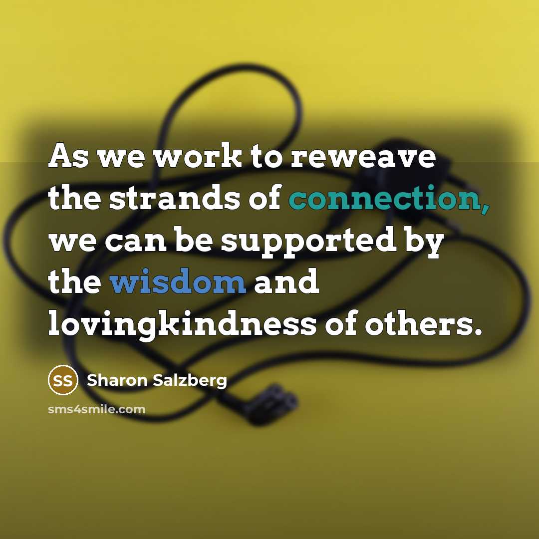 “As we work to reweave the strands of connection, we…” quote by Sharon Salzberg