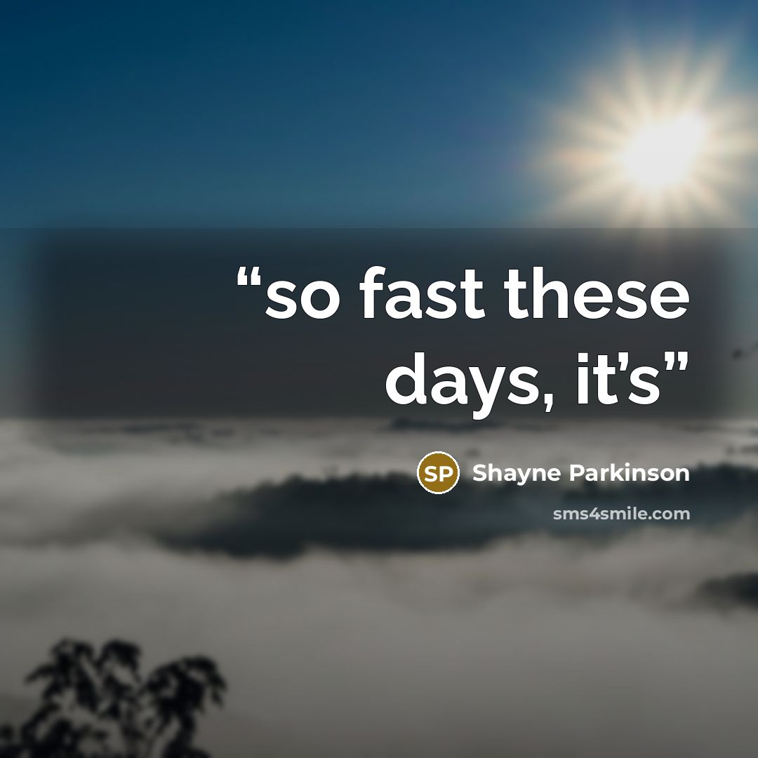 “so fast these days, it’s” quote by Shayne Parkinson