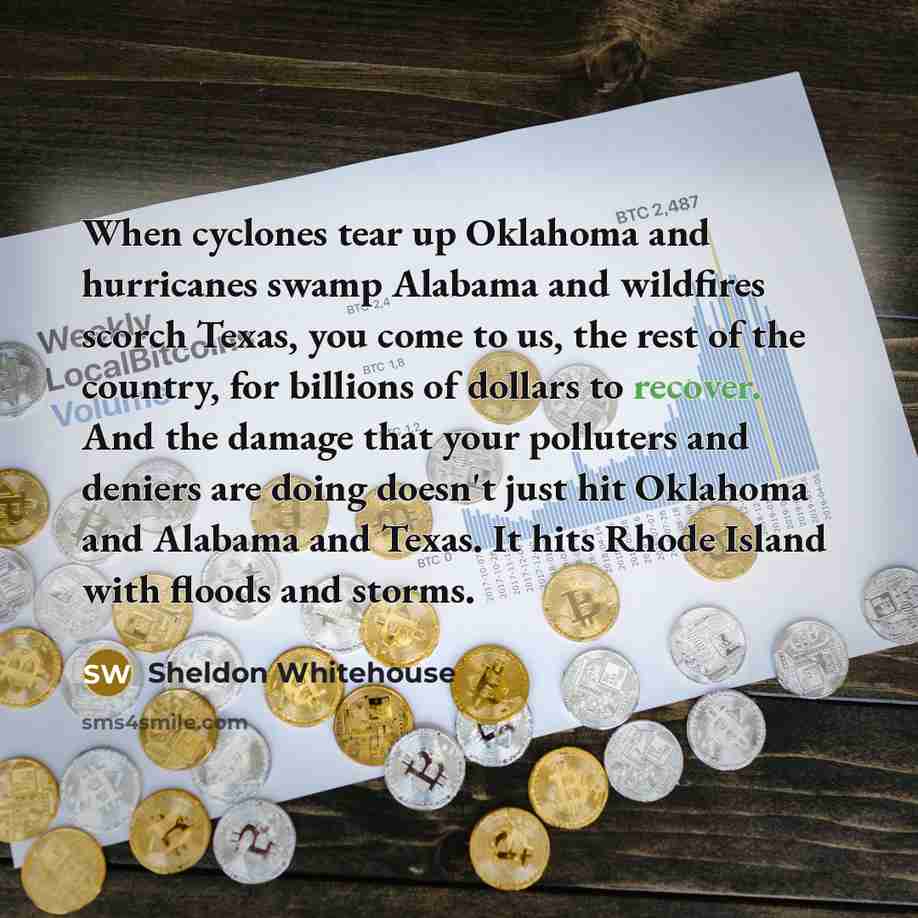 “When cyclones tear up Oklahoma and hurricanes swamp Alabama and…” quote by Sheldon Whitehouse