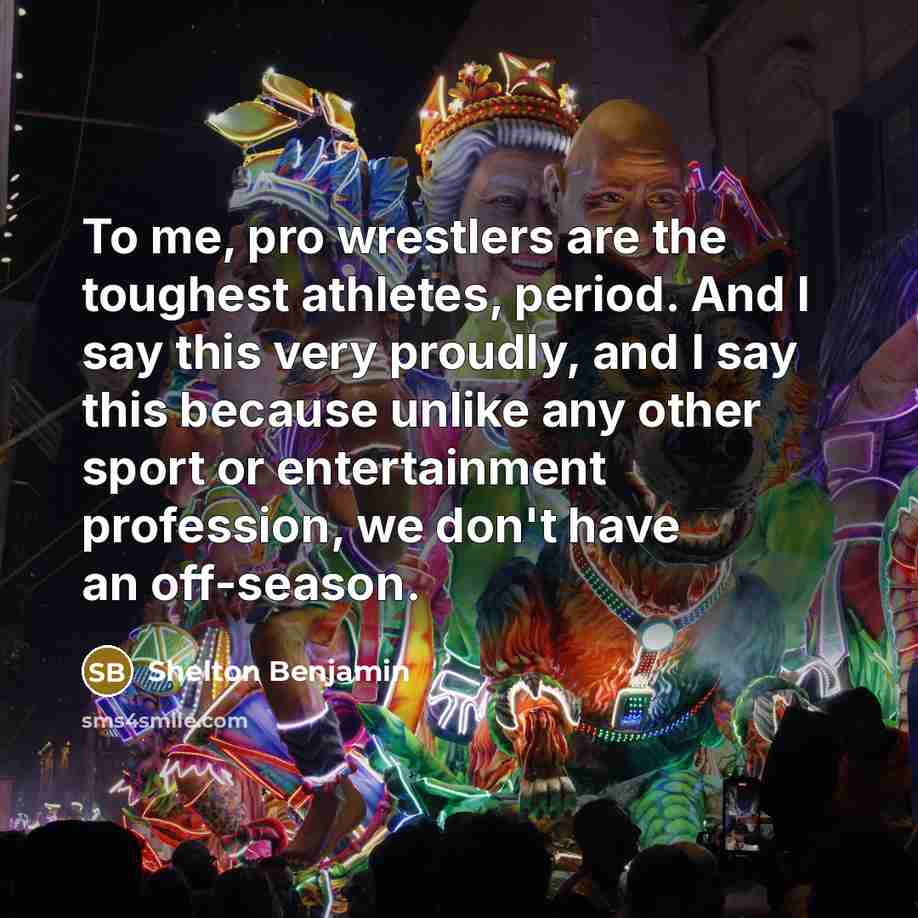 “To me, pro wrestlers are the toughest athletes, period. And…” quote by Shelton Benjamin