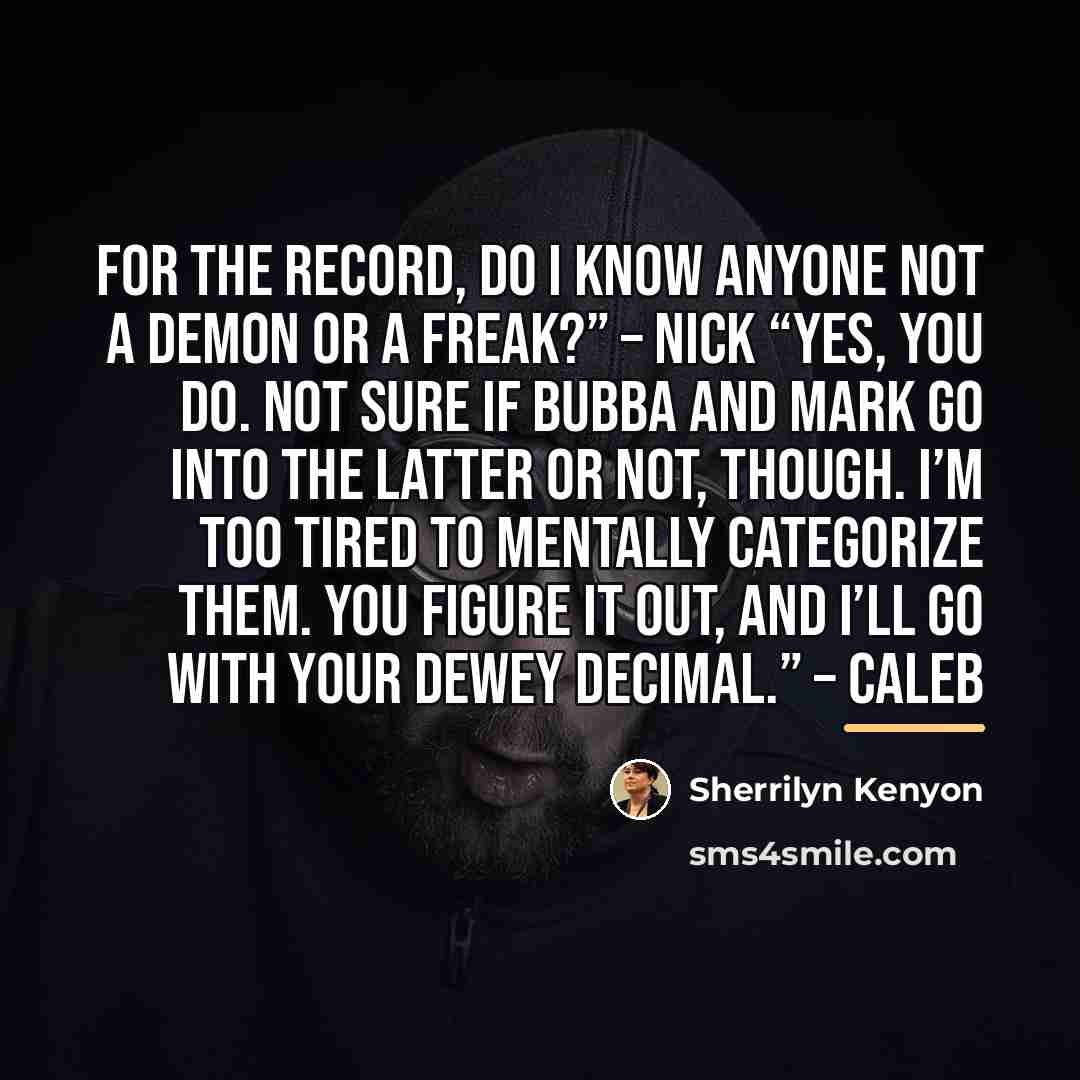 “For the record, do I know anyone not a demon…” quote by Sherrilyn Kenyon