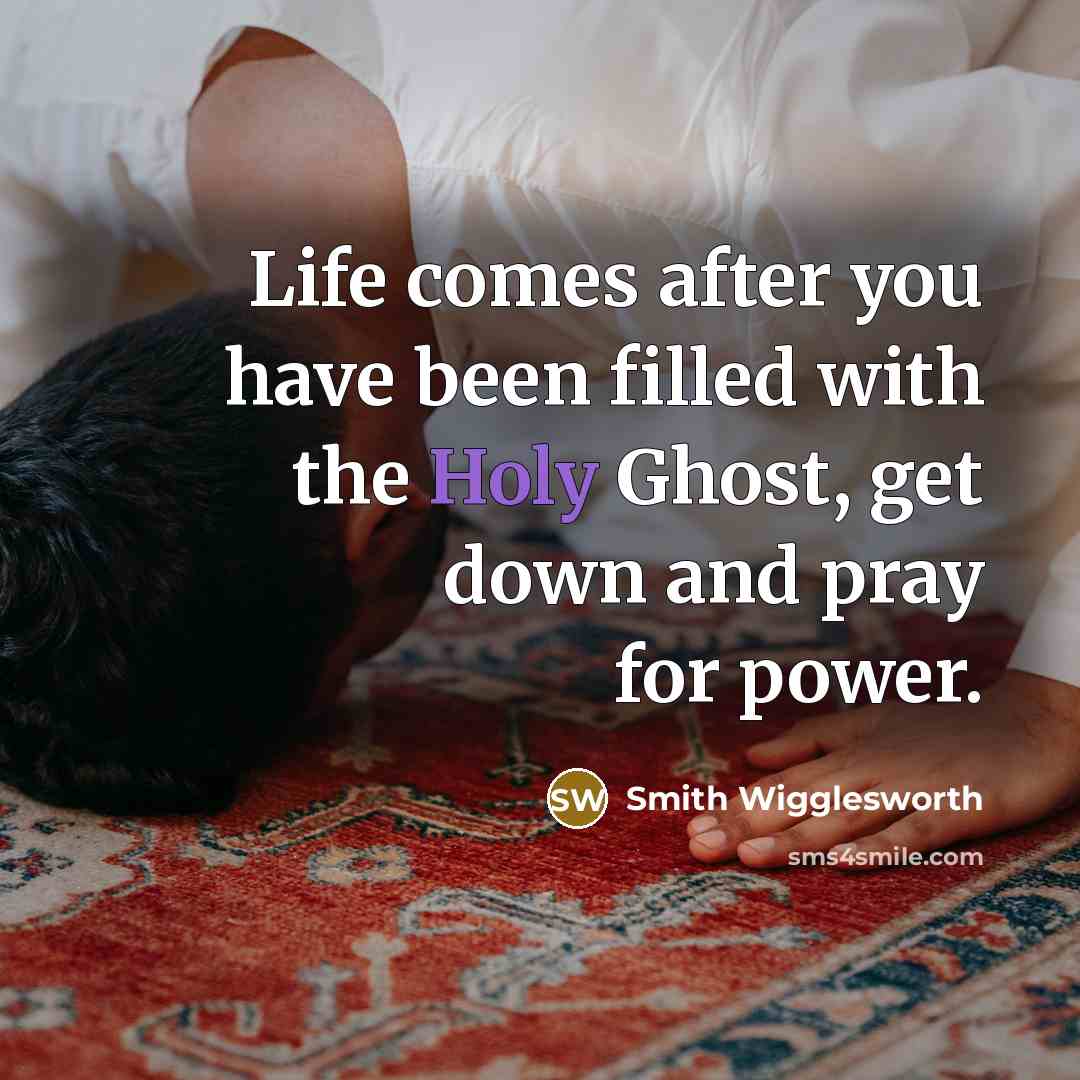 “Life comes after you have been filled with the Holy…” quote by Smith Wigglesworth