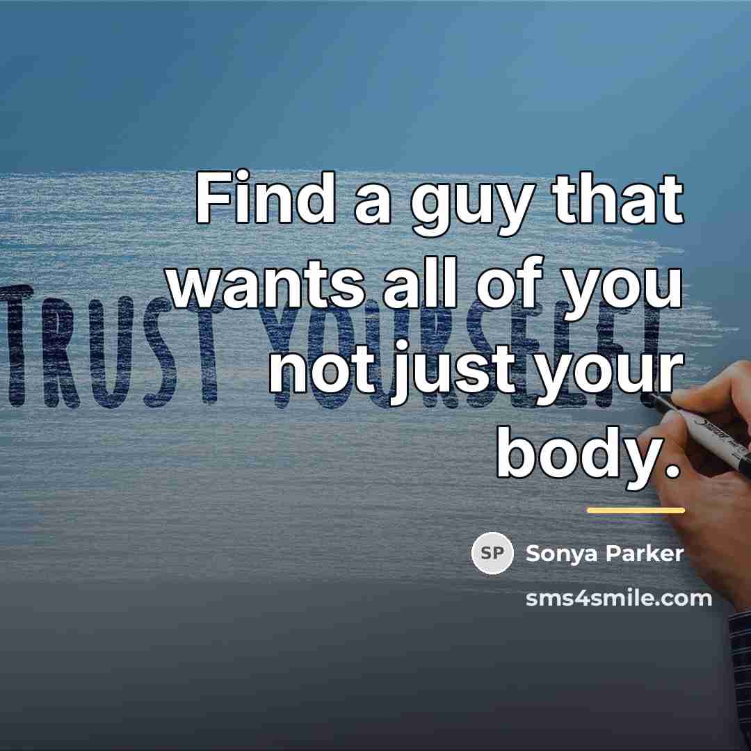 “Find a guy that wants all of you not just…” quote by Sonya Parker